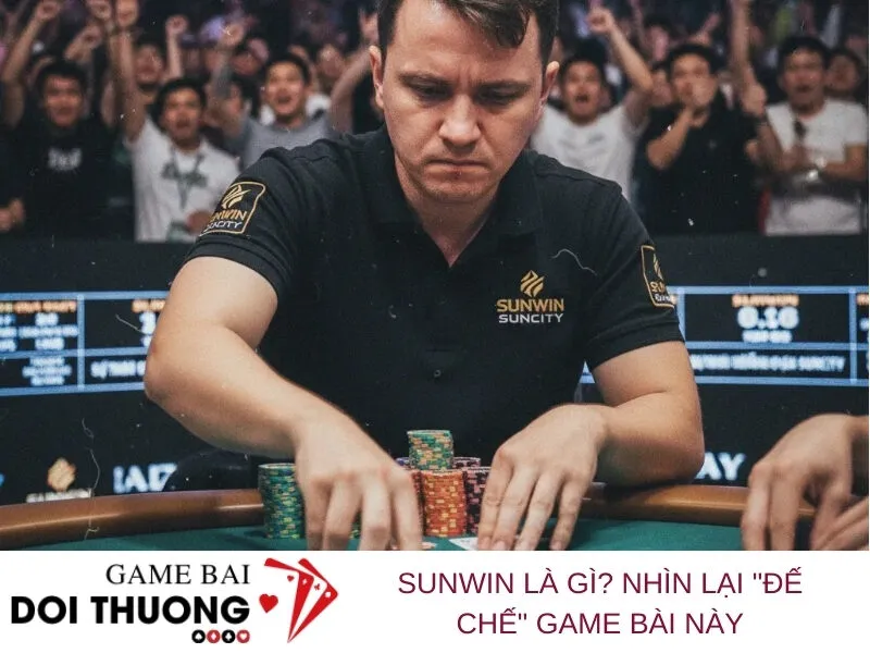 SunWin là Gì Nhìn Lại Đế Chế Game Bài Này